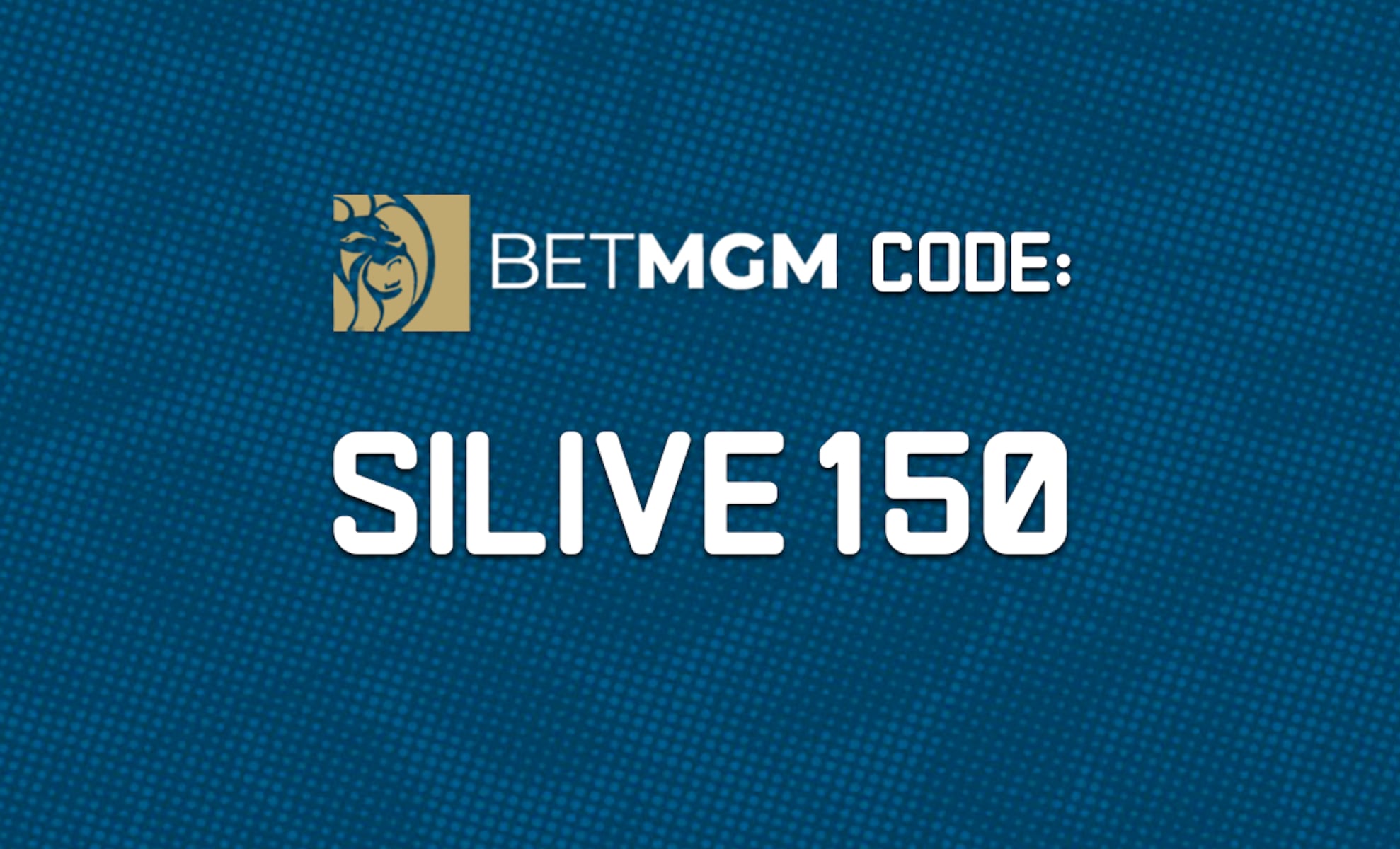 BetMGM Launches New Bonus Code “SILIVE150” for $150 Betting Boost